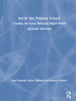 Art in the Primary School: Creating Art in the Real and Digital World 0367273365 Book Cover