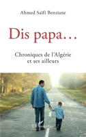 Dis papa...: Chroniques de l'Algérie et ses ailleurs (French Edition) 2343246602 Book Cover