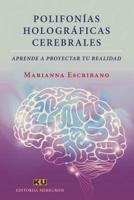 POLIFONÍAS HOLOGRÁFICAS CEREBRALES.: Aprende a proyectar tu realidad (Autoayuda) (Spanish Edition) 1730962920 Book Cover