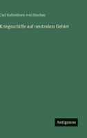 Kriegsschiffe auf neutralem Gebiet (German Edition) 3368502026 Book Cover