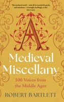 A Medieval Miscellany: 100 Voices from the Middle Ages 1009779990 Book Cover