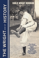 The Wright Side of History: The Life and Career of Johnny Wright, Co-Pioneer in Breaking Baseball’s Color Barrier, as Told by His Daughter 1970057327 Book Cover