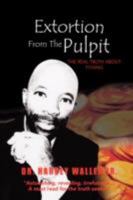 Extortion from the Pulpit: The Real Truth about Tithing 1425780539 Book Cover