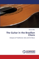 The Guitar in the Brazilian Choro: Analyses of Traditional, Solo and Art Music 3659516953 Book Cover