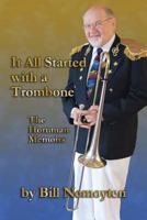It All Started with a Trombone: The Hornman Memoirs 0615731430 Book Cover
