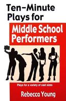 Ten-Minute Plays for Middle School Performers: Plays for a Variety of Cast Sizes 1566081580 Book Cover