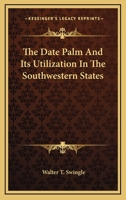 The Date Palm And Its Utilization In The Southwestern States 1018036326 Book Cover