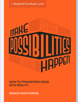 Make Possibilities Happen: How to Transform Ideas Into Reality 1984858122 Book Cover