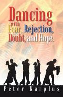 Dancing with Fear, Rejection, Doubt, and Hope. 1410743845 Book Cover
