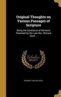 Original Thoughts On Various Passages Of Scripture: Being The Substance Of Sermons Preached By The Late Rev. Richard Cecil 1022659898 Book Cover