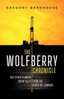 The Wolfberry Chronicle: And Other Permian Basin Tales From The Henry Oil Company 1733186956 Book Cover