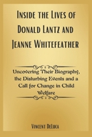 Inside the Lives of Donald Lantz and Jeanne Whitefeather: Uncovering Their Biography, the Disturbing Events and a Call for Change in Child Welfare B0DVY9GDR8 Book Cover