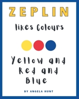 Zeplin Likes Colours. Red and Yellow and Blue. B0BQXW2C83 Book Cover