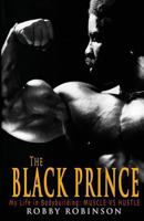 The Black Prince: My Life in Bodybuilding: Muscle vs. Hustle 1453717870 Book Cover