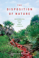 The Disposition of Nature: Environmental Crisis and World Literature 0823286789 Book Cover