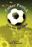 Father Patrick Gets His Hat Trick 1478386312 Book Cover