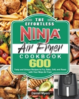 The Effortless Ninja Air Fryer Cookbook 1922547581 Book Cover