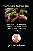 The Thriving Business Code: How Smart Entrepreneurs Master Cash Flow, Reduce Stress, and Scale with Confidence B0DYDH7S9R Book Cover