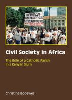 Civil Society in Africa: The Role of a Catholic Parish in a Kenyan Slum 1443852341 Book Cover