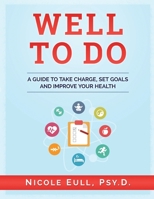 Well to Do: A Guide to Take Charge, Set Goals and Improve Your Health 1541076400 Book Cover