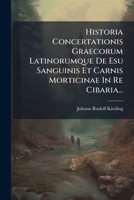Historia Concertationis Graecorum Latinorumque De Esu Sanguinis Et Carnis Morticinae In Re Cibaria... 1271098814 Book Cover