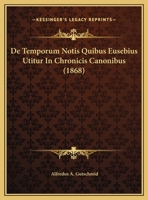 de Temporum Notis Quibus Eusebius Utitur in Chronicis Canonibus. 1241536643 Book Cover
