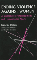 Ending Violence Against Women: A Challenge for Development and Humanitarian Work (Oxfam Development Guidelines) 0855984384 Book Cover