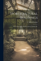 Horticultural Buildings: Their Construction, Heating, Interior Fittings, &c. 1021777110 Book Cover