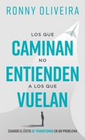 Los que caminan no entienden a los que vuelan : Cuando el éxito se transforma en un problema 1963920147 Book Cover