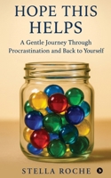 Hope This Helps: A Gentle Journey Through Procrastination and Back to Yourself B0G5K4R58M Book Cover