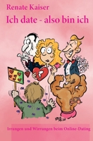 Ich date - also bin ich: Irrungen und Wirrungen beim Online-Dating (German Edition) B0C9SF6J52 Book Cover
