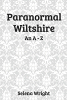 Paranormal Wiltshire: An A - Z B095GS18W4 Book Cover