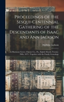 Proceedings of the Sesqui-centennial Gathering of the Descendants of Isaac and Ann Jackson: at Harmony Grove, Chester Co., Pa., Eighth Month, Twenty-fifth, 1875: Together With the Family Genealogy 1013389441 Book Cover