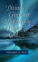 Divinely Given and Righteously Poured Out B0HBZ9VHK2 Book Cover