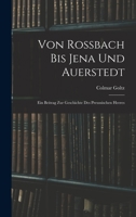Von Rossbach Bis Jena Und Auerstedt: Ein Beitrag Zur Geschichte Des Preussischen Heeres B0BQFWDMZD Book Cover