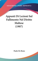 Appunti Di Lezioni Sul Fallimento Nel Diritto Maltese (1907) 1160792429 Book Cover