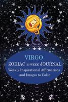 Virgo Zodiac 30 Week Journal: Weekly Inspirational Affirmatins and Images to Color 1796464775 Book Cover