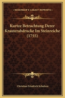 Kurtze Betrachtung Derer Krauterabdrucke Im Steinreiche (1755) 116615310X Book Cover