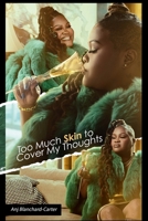 Too Much Skin To Cover My Thoughts B0F218XQH9 Book Cover