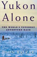 Yukon Alone: The World's Toughest Adventure Race 0805059504 Book Cover