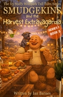 Smudgekins and the Harvest Extravaganza: The Izy Staffy Wolfpack Tall Tales Series - Book 5 (The Izy Staffy Wolfpack Tall Tales - Series One) B0FHQL7M7W Book Cover