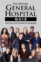 The Ultimate General Hospital Quiz: Test Your Port Charles Knowledge B0F31XHWBJ Book Cover