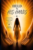 Held By His Hands: A Survivor's Journey from the Depths of Abuse to Strength, Healing, and God's Redeeming Love (Redemption) B0H4V3N13J Book Cover