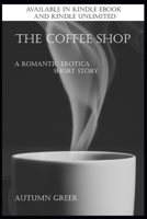 The Coffee Shop: A Romantic Erotica Short Story 1690824425 Book Cover