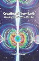 Creating a New Earth: Waking Up to Who We Are 1719961085 Book Cover