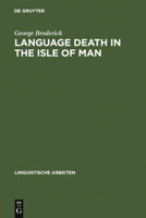 Language death in the Isle of Man: An investigation into the decline and extinction of Manx Gaelic as a community language in the Isle of Man (Linguistische Arbeiten) 3484303956 Book Cover