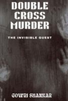 Double Cross Murder: The Invisible Guest (Detective Vikram Investigations & Mind Mastery books) B0F7HD7V18 Book Cover
