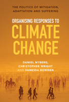 Organising Responses to Climate Change: The Politics of Mitigation, Adaptation and Suffering 1009266942 Book Cover