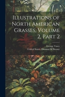Illustrations of North American Grasses, Volume 2, part 2 1022702173 Book Cover