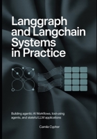 LangGraph and LangChain Systems in Practice: Building Agentic AI Workflows, Tool-Using Agents, and Stateful LLM Applications (Modern Agentic AI Systems Series) B0GZ8KX2GT Book Cover